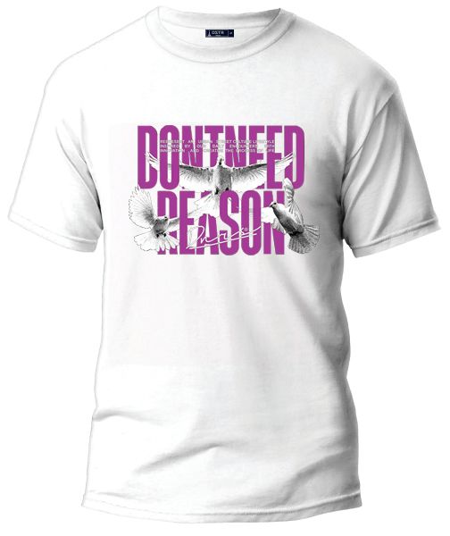 Men's TEE - DONT NEED REASON